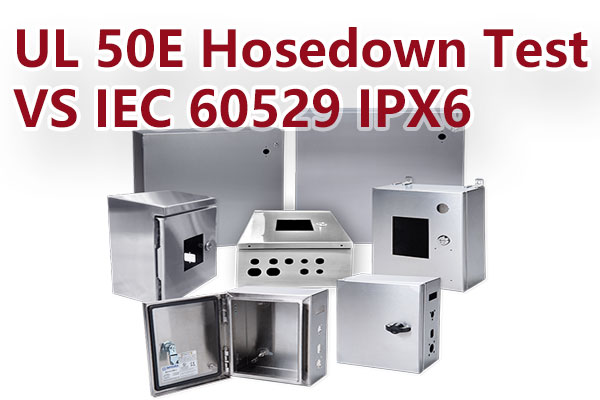 UL50E Hosedown测试与 IEC 60529 IPX6测试的区别